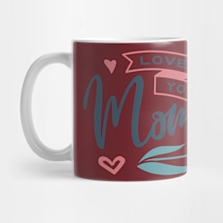 Love you Mom line of clothing Mug